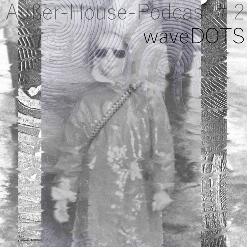 Zieher´s AußerHouse-Podcast | @waveDOTS | 0124