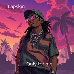 only for me