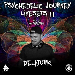 Delaturk I Psychedelic Journey Livesets III pres. by Houserasten