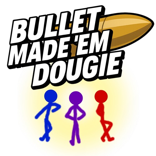 Bullet made em dougie