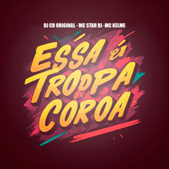 Essa É a Tropa do Coroa (feat. MC Kelme & MC Star RJ)