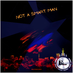 Not a Smart Man