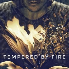 Tempered By Fire