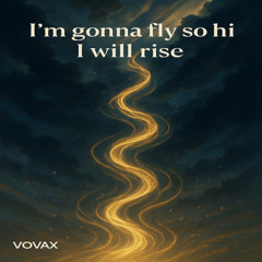 I'm gona fly so high i will rise