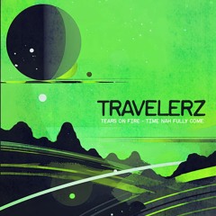 TravelerZ - Tears On Fire / Time Nah Fully Come