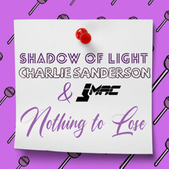 Shadow of Light x Charlie Sanderson x JMac - Nothing To Lose