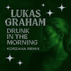 Lukas Graham - Drunk In The Morning (Korzana Remix)