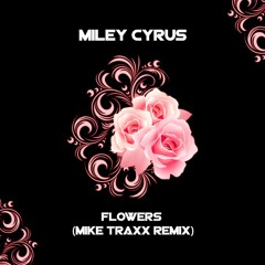 Miley Cyrus -  Flowers (Mike Traxx Techno Remix)