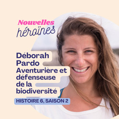 Déborah Pardo, aventurière et défenseuse de la biodiversité