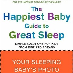 ACCESS [PDF EBOOK EPUB KINDLE] The Happiest Baby Guide to Great Sleep: Simple Solutio