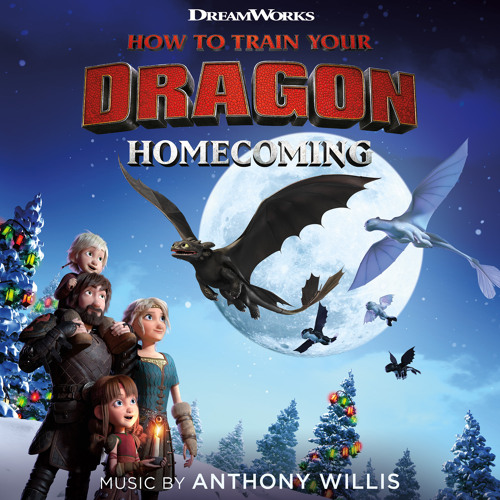 Stream Anthony Willis | Listen to How To Train Your Dragon: Homecoming  (Original Soundtrack) playlist online for free on SoundCloud