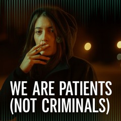 We Are Patients (Not Criminals)