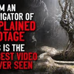 "I'm an investigator of unexplained footage. This is the strangest video I've ever seen" Creepypasta