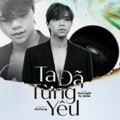 Ta Đã Từng Yêu - DuongG Ft. NHA up by LokyOwL