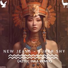 [FREE DOWNLOAD] New Jeans - Super Shy (Aztec Inka Remix)