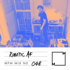 MFM Mix 048: Robotic AF