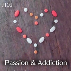 Passion & Addiction