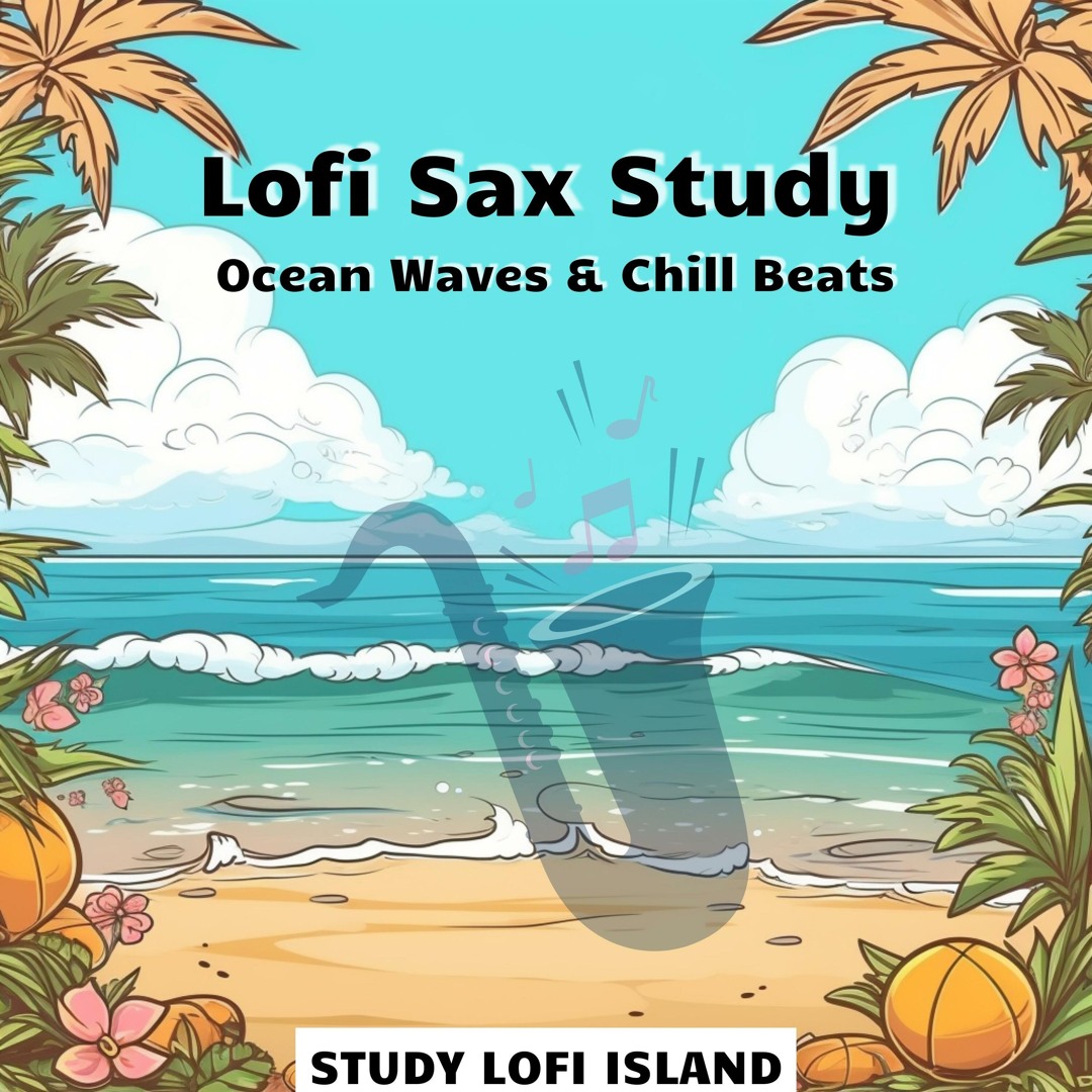 Stream Study LoFi Island | Listen to Lofi Sax Study: Ocean Waves ...