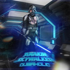 DUBAHOLIC - ANAKIN SKYWALKER (FREE DOWNLOAD)