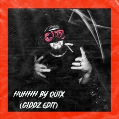 HUHHH by QUIX(GIDDZ EDIT)