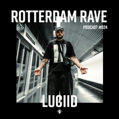 Luciid - Rotterdam Rave Podcast #024