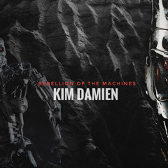 Kim Damien - Rebellion of the Machines (Original Mix)