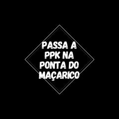 PASSA A PPK NA PONTA DO MAÇARICO