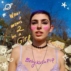 Emeline - what it means to be a girl (Baby Kush Flip)