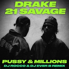 Drake & 21 Savage - Pussy & Millions (DJ ROCCO & DJ EVER B Remix) (Dirty)