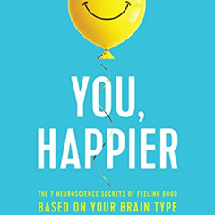 [GET] EBOOK 📂 You, Happier: The 7 Neuroscience Secrets of Feeling Good Based on Your