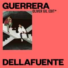 DELLAFUENTE - Guerrera (OLIVER GIL EDIT)