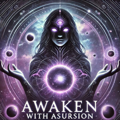 Awaken with Asursion Episode 1