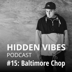 Hidden Vibes Podcast #15: Baltimore Chop