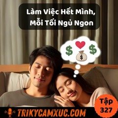 Tập 327: Làm Việc Hết Mình, Mỗi Tối Ngủ Ngon