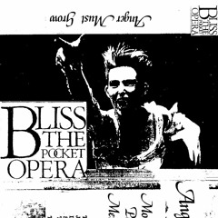 Bliss The Pocket Opera - Anger Must Grow