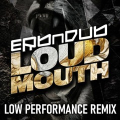 Erb N Dub - Loud Mouth [Low Performance Remix]