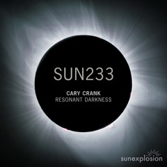 SUN233: Cary Crank - Resonant Darkness (Extended Mix) [Sunexplosion]