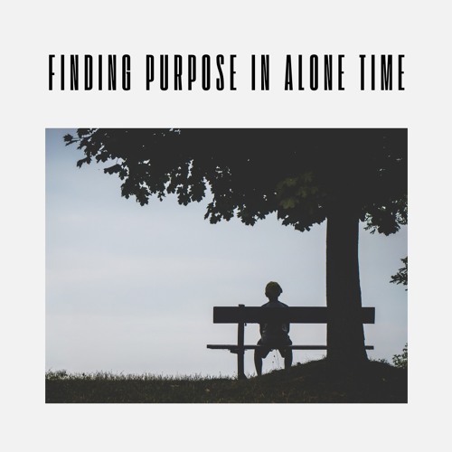 Finding Purpose In Alone Time Male Audio Sample