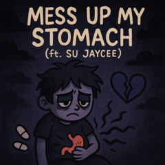 Mess Up My Stomach (ft. SU Jaycee)