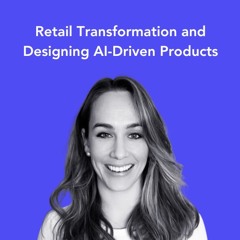 Penelope Murdoch on Retail Transformation and Designing AI-Driven Products
