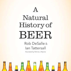download KINDLE 💘 A Natural History of Beer by  Rob DeSalle,Ian Tattersall,Patricia