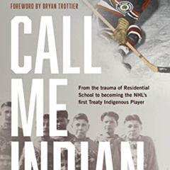 Access PDF ✉️ Call Me Indian: From the Trauma of Residential School to Becoming the N