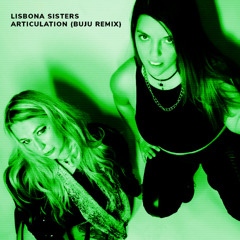 "Articulation" - Lisbona Sisters  (Buju Remix)