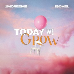 1More2Me, Isohel - Today We Grow