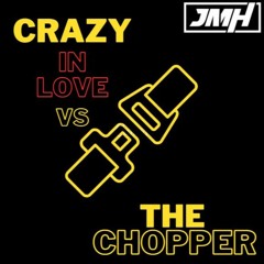 Crazy in Love VS The Chopper - JMH MASH