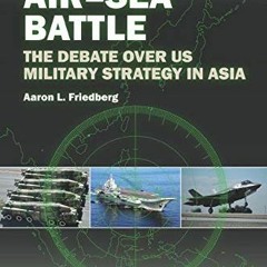 ❤️ Read Beyond Air–Sea Battle: The Debate Over US Military Strategy in Asia (Adelphi series) b
