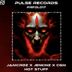 PRFDL017 - JAMCRØZ X JENKINZ X CGM - HOT STUFF (FREE DL)