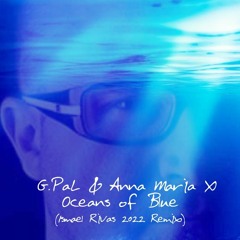 G PAL FEAT ANNA MARIA X OCEAN OF BLUE ISMAEL RIVAS XXII REMIX