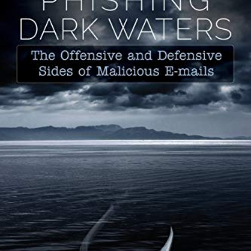 [Read] KINDLE 📝 Phishing Dark Waters: The Offensive and Defensive Sides of Malicious