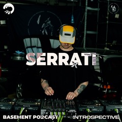 Serrati | Basement Podcast x Introspective